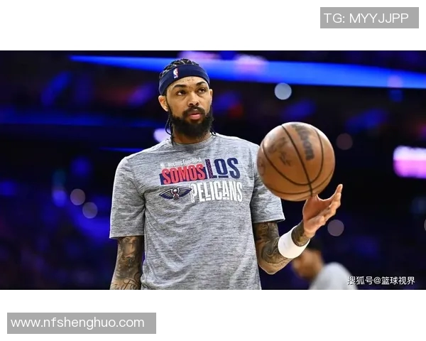 布兰登英格拉姆如何在NBA赛场上展现个人风采与团队价值
